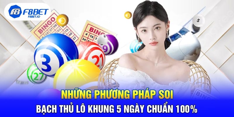 Những Phương Pháp Soi Bạch Thủ Lô Khung 5 Ngày Chuẩn 100%